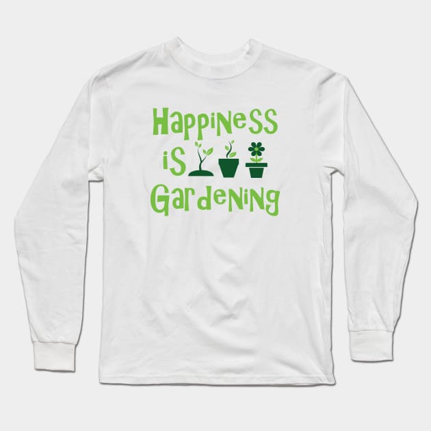 Gardener - Happiness is gardening Long Sleeve T-Shirt by KC Happy Shop